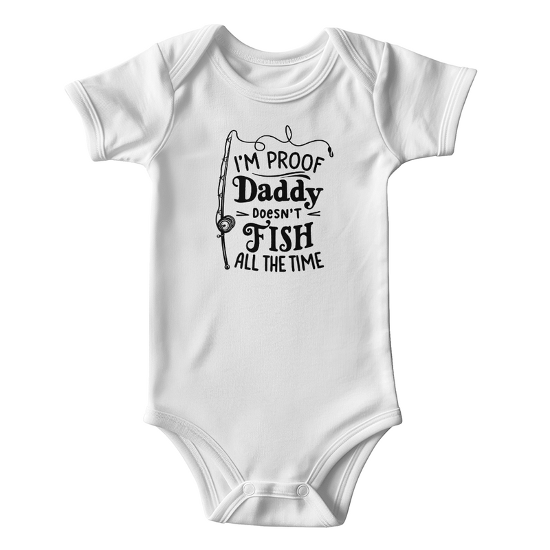 I'm Proof Daddy Doesn't Fish All The Time Onesie