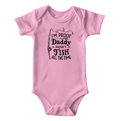I'm Proof Daddy Doesn't Fish All The Time Onesie